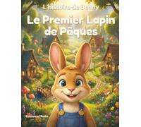 L’histoire de Benny, Le Premier Lapin de Pâques: Une histoire drôle et émouvante qui raconte comment Benny est devenu le lapin de Pâques, pour les enfants de 4 à 6 ans et plus