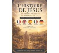 L’Histoire de Jésus: Le Messie, prophète et messager de Dieu - Récit illustré en cinq langues avec questions de compréhension