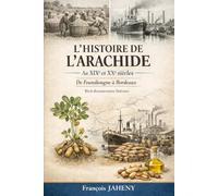 L’HISTOIRE DE L’ARACHIDE Au XIXe et XXe siècles: DE FOUNDIOUGNE A BORDEAUX