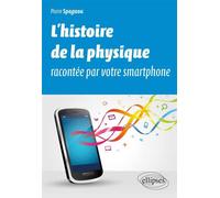 L’histoire de la physique racontée par votre smartphone - Pierre Spagnou - Ellipses - broché - Essai