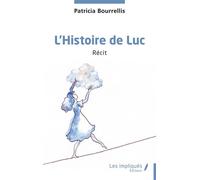 L’Histoire de Luc - Patricia Bourrellis - Les Impliqués - broché - Récit