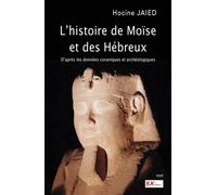 L´HISTOIRE DE MOïSE ET DES HEB D'après les données coraniques et archéologiques - Hocine Jaied - Ka'editions Et Conseils - broché - Essai