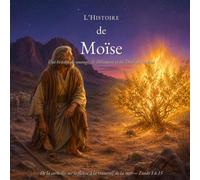 L’Histoire de Moïse: Une histoire de courage, de délivrance et du Dieu qui entend