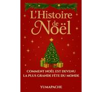 L’Histoire de Noël : Comment Noël est devenu la plus grande fête du monde | Mythes, origines et traditions - de l’Antiquité au Père Noël, l’histoire et la magie de la plus grande fête du monde