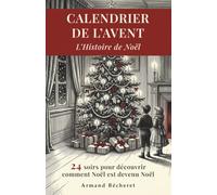 L’Histoire de Noël en 24 soirs: 24 soirs pour découvrir comment Noël est devenu Noël