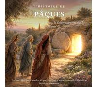 L’Histoire de Pâques: Les derniers jours de Jésus, la Croix, la Résurrection et le don du Saint-Esprit