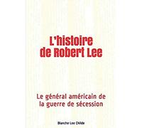 L’histoire de Robert Lee: Le général américain de la guerre de sécession