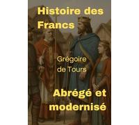 L’Histoire des Francs abrégé et modernisé