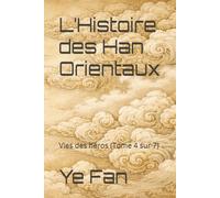 L’Histoire des Han Orientaux: Vies des héros (Tome 4 sur 7)