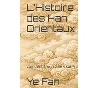 L’Histoire des Han Orientaux: Vies des héros (Tome 4 sur 7)