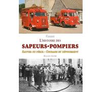 L histoire des sapeurs-pompiers - Sauver ou périr - Courage et dévouement