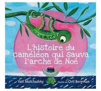 L’histoire du caméléon qui sauva l’arche de Noé Yaël Molchadsky (Auteur), Orit Bergman (Illustration)