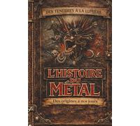 L’Histoire du Metal: L'évolution du Heavy Metal de 1968 à aujourd'hui - Anthologie : origines, Black, Death, Thrash, Neo Metal