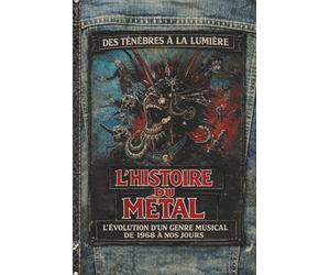L’Histoire du Metal: L'évolution du Heavy Metal de 1968 à aujourd'hui - Anthologie : origines, Black, Death, Thrash, Neo Metal