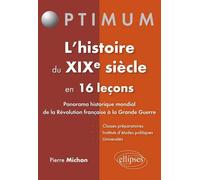 L’histoire du XIXe siècle en 16 leçons - Panorama historique mondial de la Révolution française à la Grande Guerre - Pierre Michon - Ellipses - broché - Etude