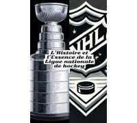 L’Histoire et l’Essence de la Ligue nationale de hockey