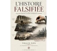 L’HISTOIRE FALSIFIÉE: Ceux qui écrivent le passé contrôlent l’avenir