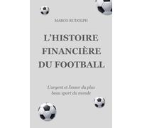 L’HISTOIRE FINANCIÈRE DU FOOTBALL: L’argent et l’essor du plus beau sport du monde