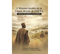 L' histoire inédite de la lignée royale de FOUTA: Retrouver notre chemin vers Fouta Djalon