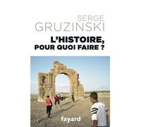 L histoire pour quoi faire ? - Serge Gruzinski - Fayard - broché - Etude