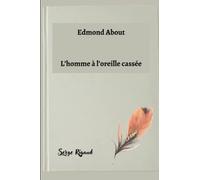 L’homme à l’oreille cassée: Edmond About