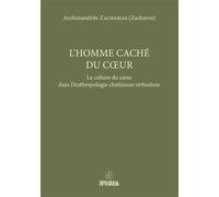 L’homme caché du cœur La culture du cœur dans l’Anthropologie chrétienne orthodoxe - Archimandrite Zacharias (Zacharou) - Apostolia - broché - Etude