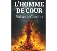 L’Homme de cour 2.0: 300 maximes et 160 fiches pratiques pour un leadership éthique, tactique et durable.