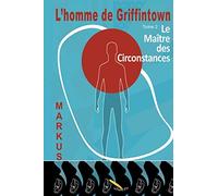 L’homme de Griffintown: Le maître des circonstances