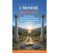 L’homme dispersé: 50 réflexions spirituelles et initiatiques sur le chemin du monde d’aujourd’hui