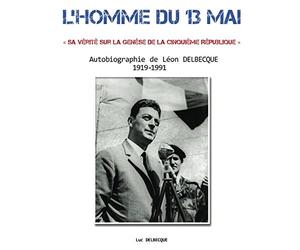 L’homme du 13 mai: Sa vérité sur la genèse de la cinquième République