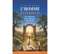 L’homme intérieur: 50 réflexions spirituelles pour trouver son centre