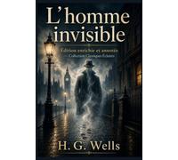 L’Homme invisible: Édition enrichie et annotée - Collection Classiques Éclairés
