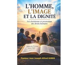 L’HOMME, L’IMAGE ET LA DIGNITÉ: Foi chrétienne et promotion des droits humains