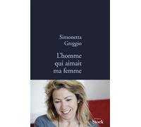 L homme qui aimait ma femme - Simonetta Greggio - Stock - broché - Roman