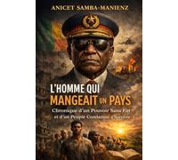 L’HOMME QUI MANGEAIT UN PAYS: Chronique d’un Pouvoir Sans Fin et d’un Peuple Condamné à Survivre
