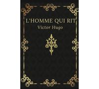 L’homme qui rit Victor Hugo (annoté): Texte intégral annoté d’une biographie 666pages