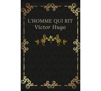 L’homme qui rit Victor Hugo: Texte intégral annoté d’une biographie