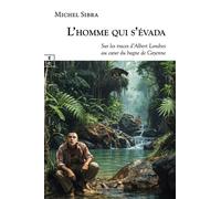 L’homme qui s’évada Sur les traces d’Albert Londres au cœur du bagne de Cayenne - Michel Sibra - EDITIONS COMPLICITES - ebook (ePub) - Roman