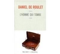 L homme qui tombe Daniel de Roulet (Auteur)