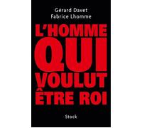 L homme qui voulut etre roi - Fabrice Lhomme - Stock - broché - Essai