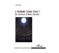 L' Homme sans dieu ? De Cicéron a Marc Aurèle - Alain Sager - L'harmattan - broché - Essai