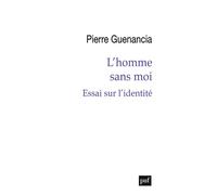 L’homme sans moi Essai sur l'identité - Pierre Guenancia - Puf - broché - Essai