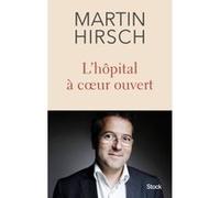 L hopital a coeur ouvert Martin Hirsch (Auteur)