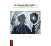 L’hôpital camerounais en gestion d’urgence. Une mise en récit d’une communication confuse: L’exemple des affaires Monique KOUMATEKE ET Vanessa TCHATCHOU Préface de Bertrand Cabedoche