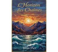 L’Horizon des Chaînes: Essai philosophique sur la liberté