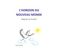 L horizon du nouveau monde: Regards sur le deuil