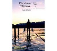 L’horizon retrouvé Se reconstruire après le cancer - Olivier Esneu - L'harmattan - broché - Témoignage
