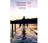 L’horizon retrouvé Se reconstruire après le cancer - Olivier Esneu - L'harmattan - broché - Témoignage
