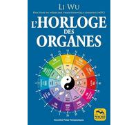 L' horloge des organes: avec la médecine traditionnelle chinoise (MTC)