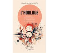 L’horloge – Essai sur l’organisation, la méthode et la planification – L'Harmattan